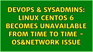 Celebrity DevOps & SysAdmins: Linux Centos 6 becomes unavailable from time to time - OS&network issue Wealth