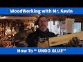 How To "UNDO GLUE"  Wood Working with Mr. Kevin