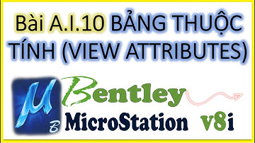 Bài A.I.10:  BẢNG THUỘC TÍNH HIỂN THỊ VIEW ATTRIBUTES Trong Phần Mềm MICROSTATION V8i.