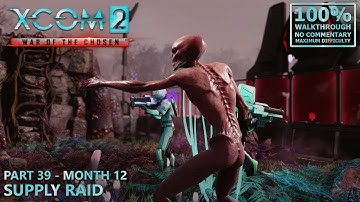 [XCOM 2: War of the Chosen] 100% Walkthrough (Legend) | 39.Month 12: Supply Raid