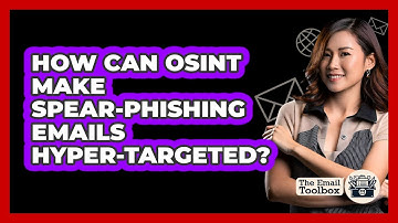 How Can OSINT Make Spear-phishing Emails Hyper-targeted? - TheEmailToolbox.com