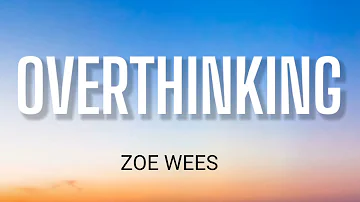 ZOE WEES - OVERTHINKING ( LYRICS )