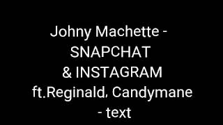 Johny Machette - SNAPCHAT & INSTAGRAM ft. Reginald, Candymane TEXT