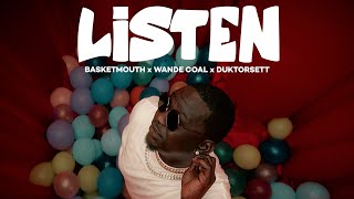 LISTEN OFFICIAL VIDEO (BASKETMOUTH x WANDE COAL x DUKTOR SETT)