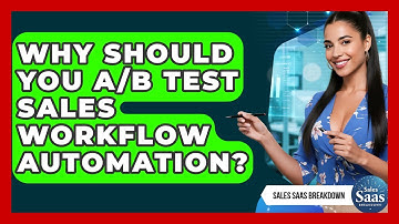 Why Should You A/B Test Sales Workflow Automation? - Sales Saas Breakdown