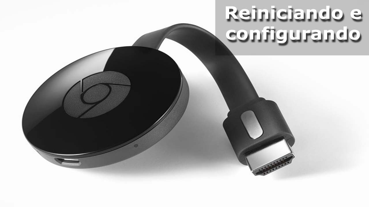 ������ GOOGLE CHROMECAST 2 - REINICIANDO (RESET DE FÁBRICA) - PORTUGUÊS - YouTube