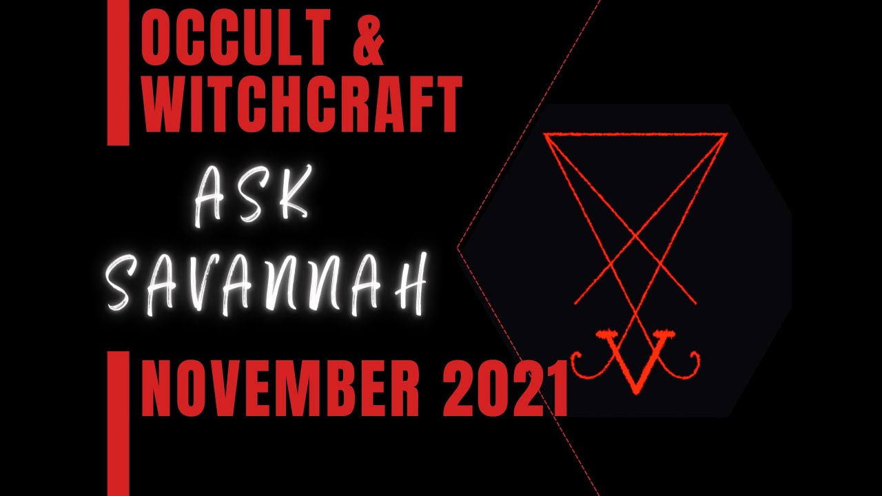 Ask Savannah: November 2021 - Witchcraft & Occult Questions & Answers
