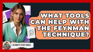 What Tools Can Help With The Feynman Technique? - Ultimate Study Hacks