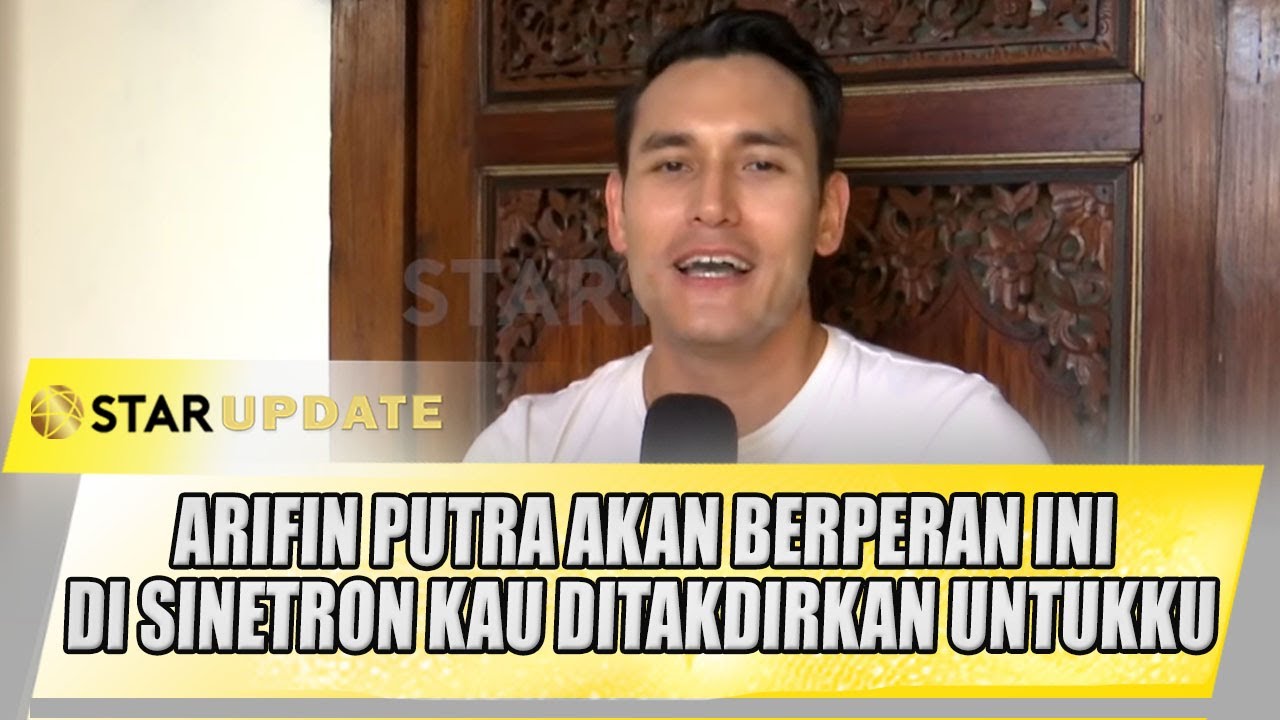 ARIFIN PUTRA KEMBALI BERMAIN SINETRON, AKAN BERPERAN SEBAGAI INI | STAR UPDATE