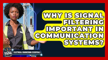 Why Is Signal Filtering Important in Communication Systems? | Electrical Engineering Essentials News