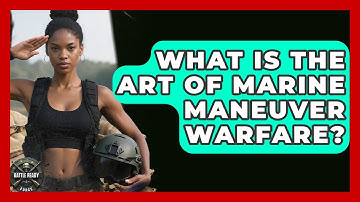 What Is The Art Of Marine Maneuver Warfare? - Battle Ready Force