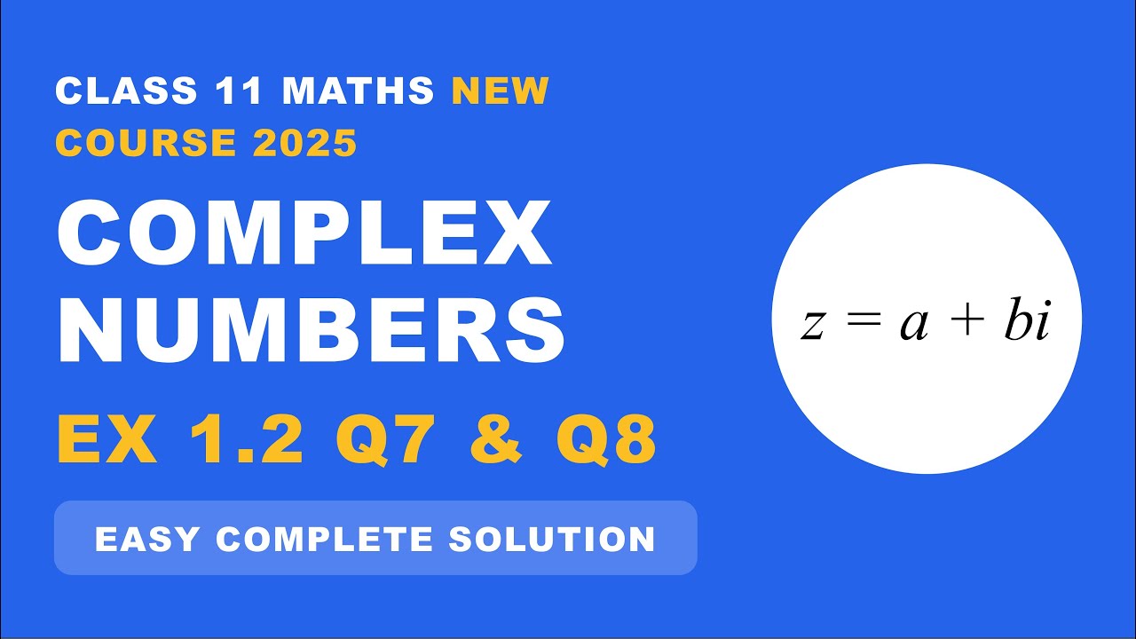Class 11 Maths New Course 2025 | Complex Numbers Ex 1.2 Q7 & Q8 | Easy ...