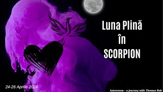 Luna Plină în SCORPION 2024 - ,,Schimbarea vine oricum, tu alegi ce atitudine ai față de ea!,,