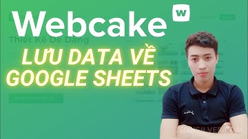 Lưu data khách hàng trên Webcake về Google Sheets