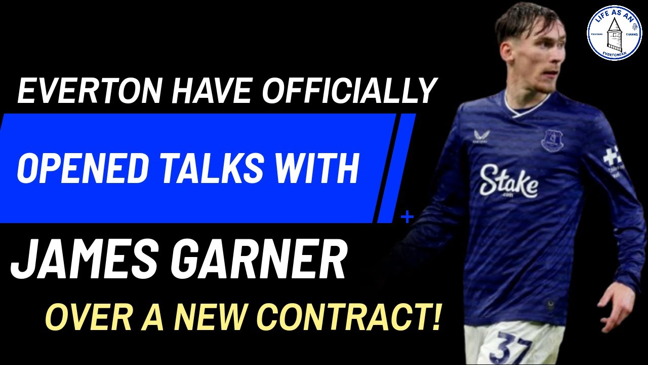 EVERTON HAVE OFFICIALLY OPENED TALKS WITH JAMES GARNER OVER A NEW CONTRACT!