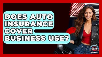 Does Auto Insurance Cover Business Use? - Auto Coverage Explained