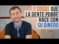 7 Cosas Que La Gente Pobre Hace Con Su Dinero