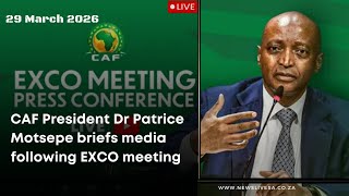 CAF President Dr Patrice Motsepe briefs media following EXCO meeting