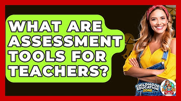 What Are Assessment Tools For Teachers? - Childhood Education Zone