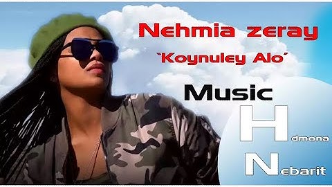 HDMONA - ኮይኑለይ ኣሎ ብ ኒሀምያ ዘርኣይ  Koynuley Alo by Nehmia Zeray -  New Eritrean Music 2017