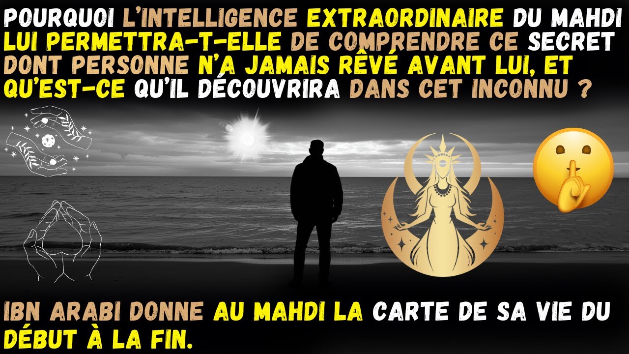 Pourquoi l'extraordinaire intelligence du Mahdi le conduira-t-elle à comprendre ce secret dont.....