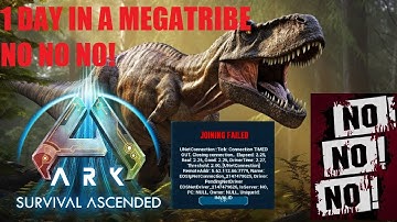 1 DAY IN ARK SURVIVAL ASCENDED IN A MEGATRIBE  NO NO NO & CONNECTION TIMED OUT ERROR FIX!