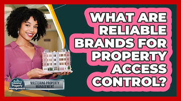 What Are Reliable Brands for Property Access Control?