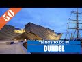 BEST 50 DUNDEE (SCOTLAND - UK) | Places to Visit