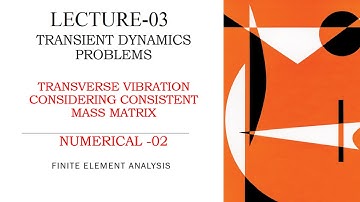 Transverse Vibrations | Consistent Mass Matrix | Numerical 2 | Transient Dynamics Problems | L-3