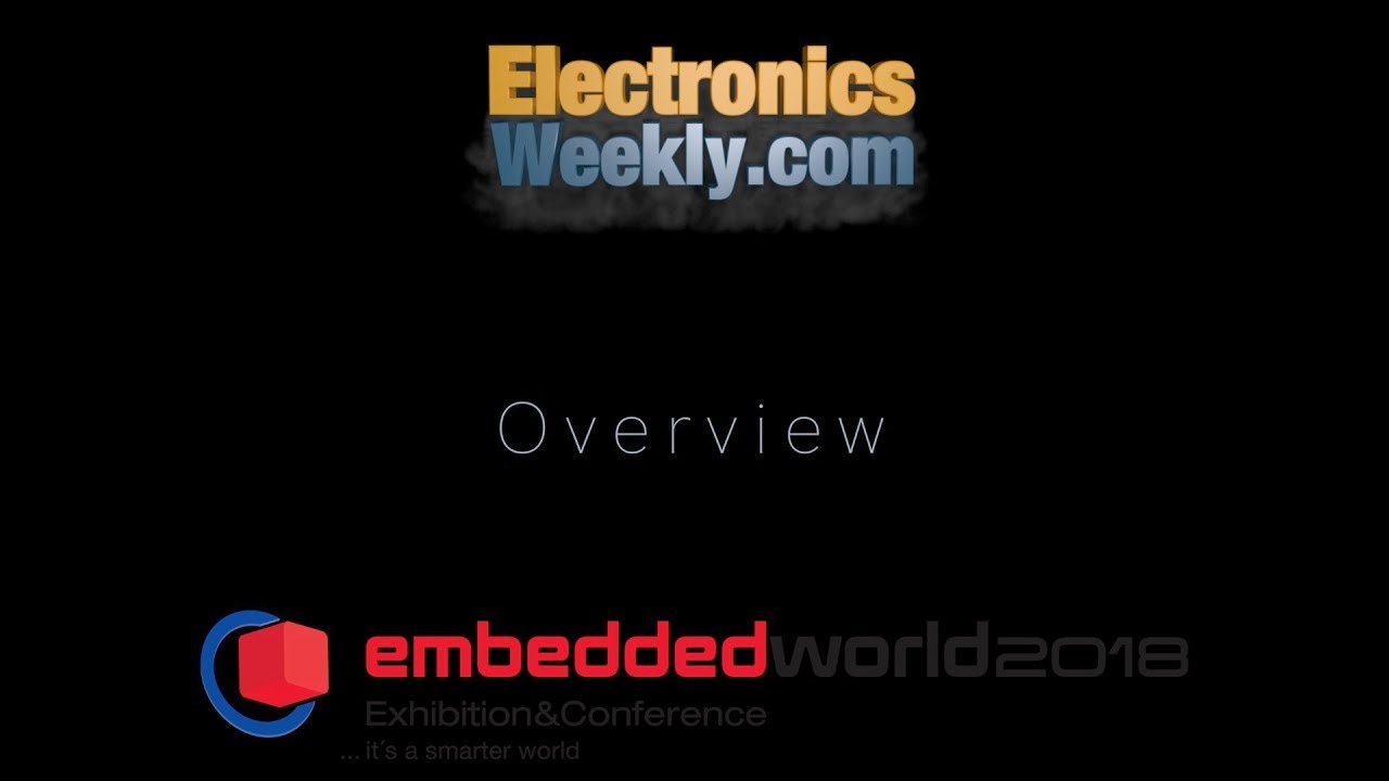 Embedded World 2018 Overview | Electronics Weekly - YouTube