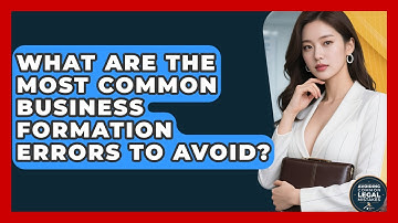 What Are the Most Common Business Formation Errors to Avoid? | Avoiding Common Legal Mistakes News