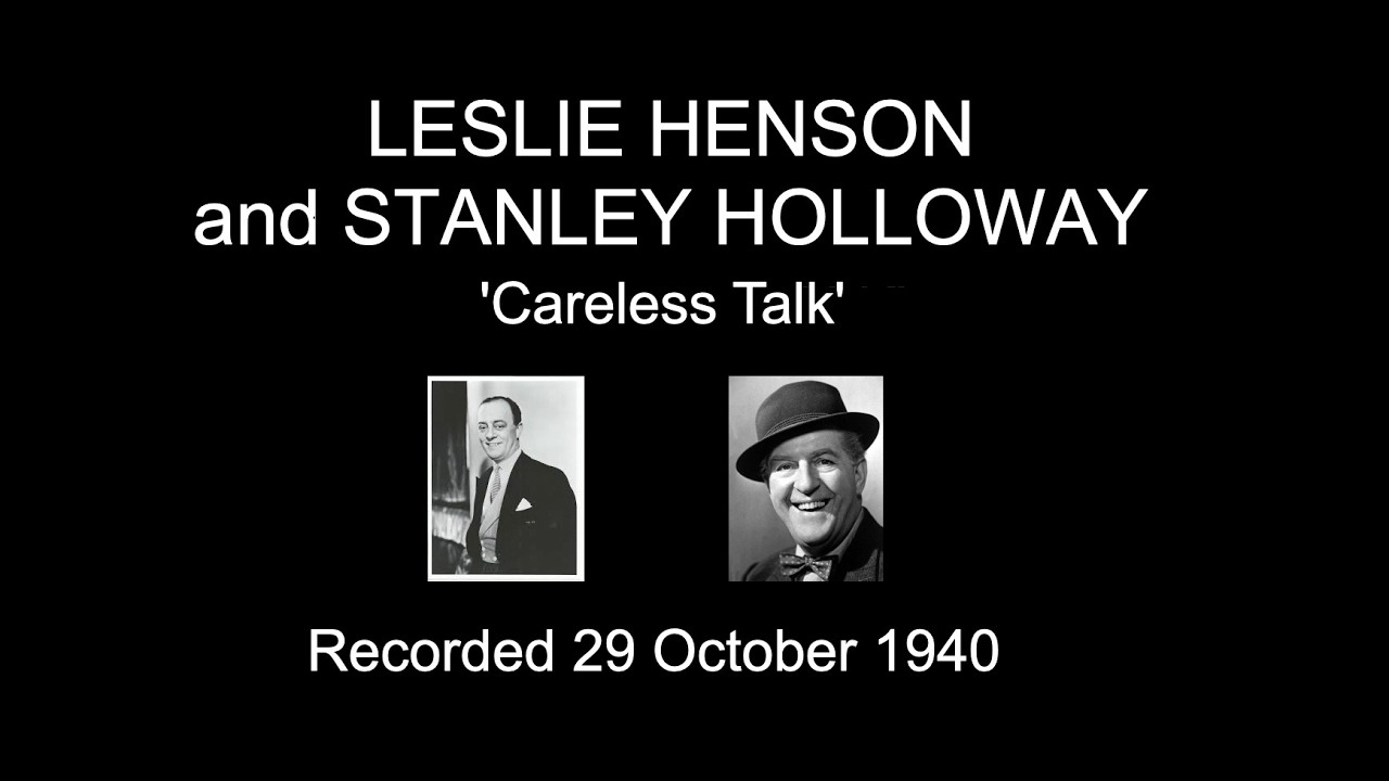 Watch Leslie Henson & Stanley Holloway: 'Careless Talk' (1940) on YouTube Watch Leslie Henson & Stanley Holloway: 'Careless Talk' (1940) on YouTube