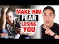 Make Him Afraid of Losing You - Then He Will Change Now!