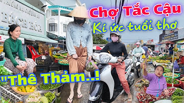 KÍ ỨC TUỔI THƠ - Chợ Tắc Cậu Vừa Ế Vừa Vắng Thê Thảm Chưa Từng Thấy