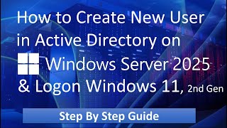 How to Create New User in Active Directory on Server 2025 &amp; Logon Windows 11 2nd Generation