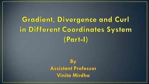 Gradient, Divergence and Curl in Diff. Coordinate Systems(Part-I) B.Sc 1st yr by Vinita Mirdha