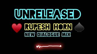 UNRELEASED NEW RUPESH HORN— NEW DAILOGE MIX