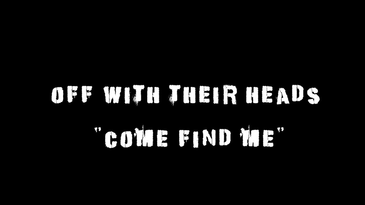 Off With Your Head Lyrics Off With Their Heads "Come Find Me" Lyrics video - YouTube