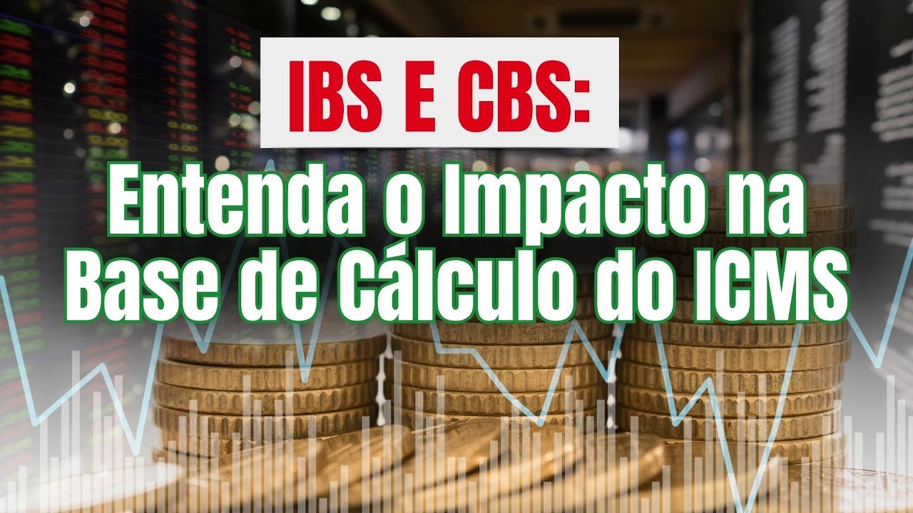 IBS e CBS: Entenda o Impacto na Base de Cálculo do ICMS - YouTube