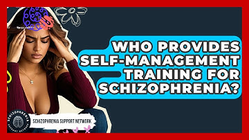 Who Provides Self-management Training For Schizophrenia? - Schizophrenia Support Network