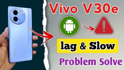 vivo v30e 5g slow and lag problem !! vivo v30e 5g hang problem !! vivo v30e 5g