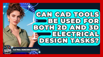 Can CAD Tools Be Used for Both 2D and 3D Electrical Design Tasks?