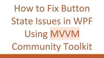 How to Fix Button State Issues in WPF Using MVVM Community Toolkit