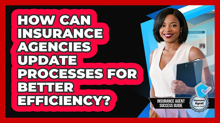 How Can Insurance Agencies Update Processes For Better Efficiency? - Insurance Agent Success Guide