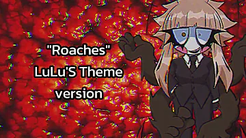 "Roaches" [ LuLus Theme Version ]