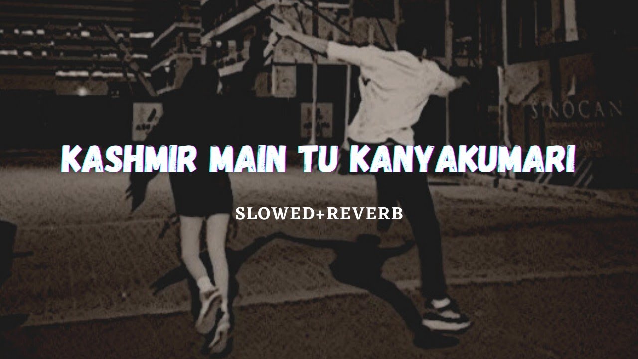 Kashmir Main Tu Kanyakumaree Slowed Reverb Rigs YouTube