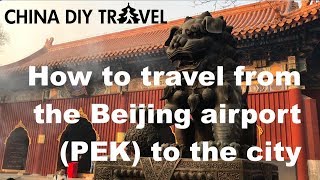 How to travel from the Beijing Airport (PEK) to the city