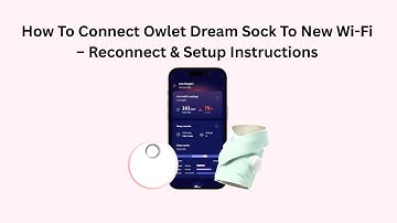 How To Connect Owlet Dream Sock To New Wi-Fi – Reconnect & Setup Instructions