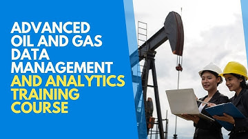 Advanced Oil and Gas Data Management and Analytics Training Course
