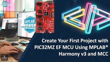 Create Your First Project with PIC32MZ EF Using MPLAB® Harmony v3 and MCC